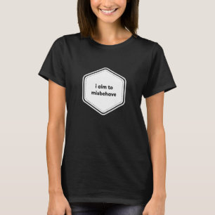 I Aim To Misbehave - Funny Sarcasm Joke Humourous  T-Shirt