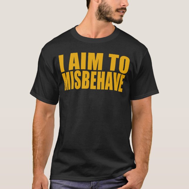 I Aim To Misbehave T-Shirt (Front)