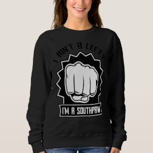 I Ain't A Lefty I'm A Southpaw Left Handed Boxin Sweatshirt