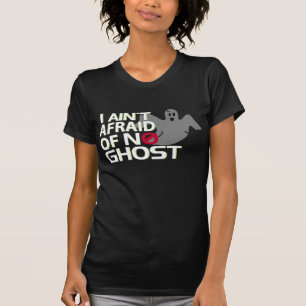 I AIN'T AFRAID OF NO GHOST T-Shirt