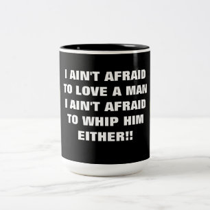 I AIN'T AFRAID TO LOVE A MAN Two-Tone COFFEE MUG