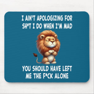 I Ain't Alogizing For Sht I Do When I'm Mad You Sh Mouse Pad