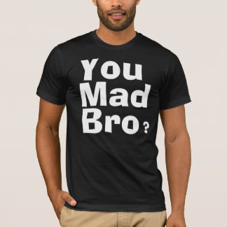 I ain't even mad. T-Shirt