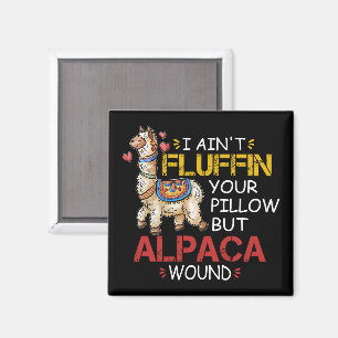 I Ain't Fluffin' Your Pillow But Alpaca Wound Magnet