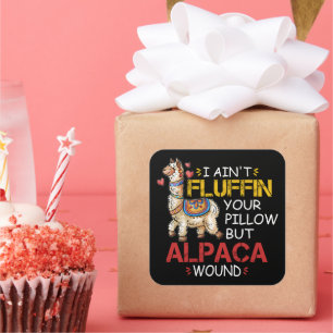 I Ain't Fluffin' Your Pillow But Alpaca Wound Square Sticker