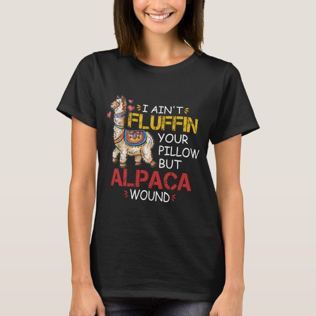I Ain't Fluffin' Your Pillow But Alpaca Wound  T-Shirt (Front)