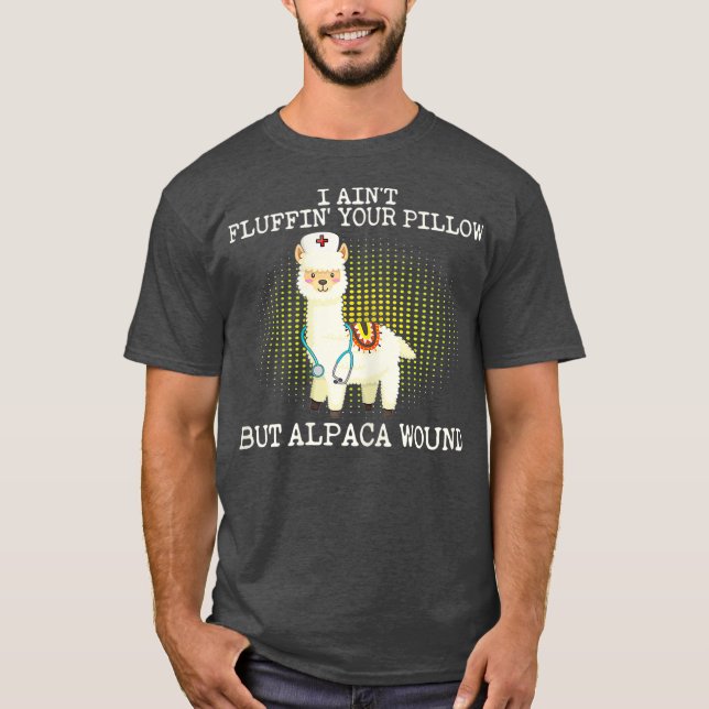 I Aint Fluffin Your Pillow But Alpaca Wound T-Shirt (Front)