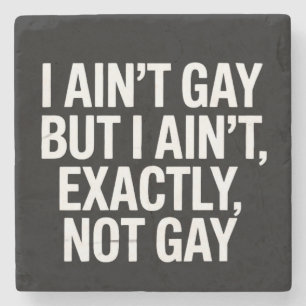 I Ain't Gay But I Ain't Exactly Not Gay LGBTQ Stone Coaster