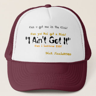 "I Ain't Got It", Can i borrow $20?, Can u get ... Trucker Hat