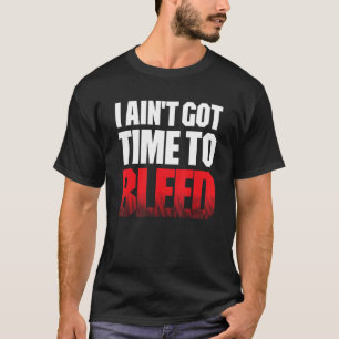 I AIN'T GOT TIME TO BLEED - retro 80s 90s action n T-Shirt