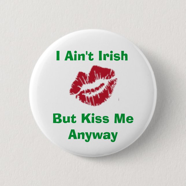 I Ain't Irish, But Kiss Me Anyway 6 Cm Round Badge (Front)