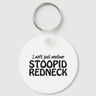 I ain't Just Anuther Stoopid Redneck Key Ring