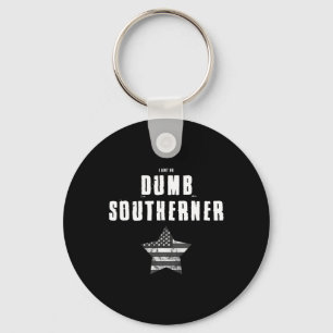 I Ain't No Dumb Southerner Anti Trump Key Ring