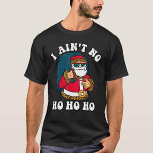 I Ain't No Ho Ho Ho Christmas Cool Santa Tees