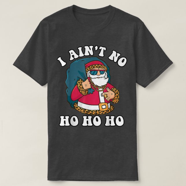 I Aint No Ho_Ho_Ho Funny Christmas Typography  T-Shirt (Design Front)