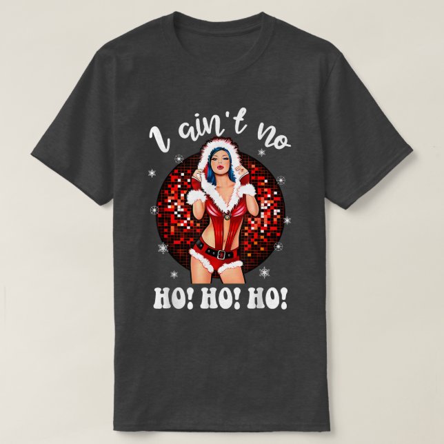 I Aint No HohoHo Lady Noel Costume, Merry Christma T-Shirt (Design Front)