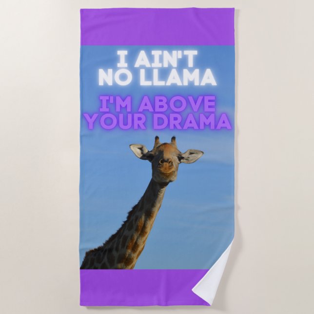 I Ain't No Llama, I'm Above Your Drama Giraffe   Beach Towel (Front)