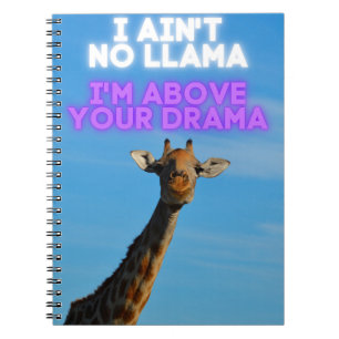 I Ain't No Llama, I'm Above Your Drama Giraffe   Notebook