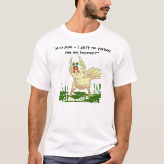 i ain't no turkey, "moo moo - i ain't no turkey... T-Shirt