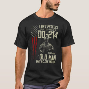 I Ain't Perfect But I Do Have A DD-214 For An Old  T-Shirt