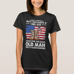 I Ain't Perfect But I Do Have DD-214 Old Man US Ve T-Shirt