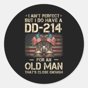 I Ain't Perfect But I Have A Dd-214 For An Old Man Classic Round Sticker