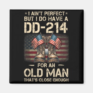 I Ain't Perfect But I Have A Dd-214 For An Old Man Magnet