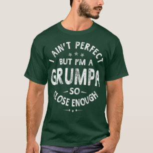 I Aint Perfect But Im A Grumpa Grandpa Gift Men T-Shirt
