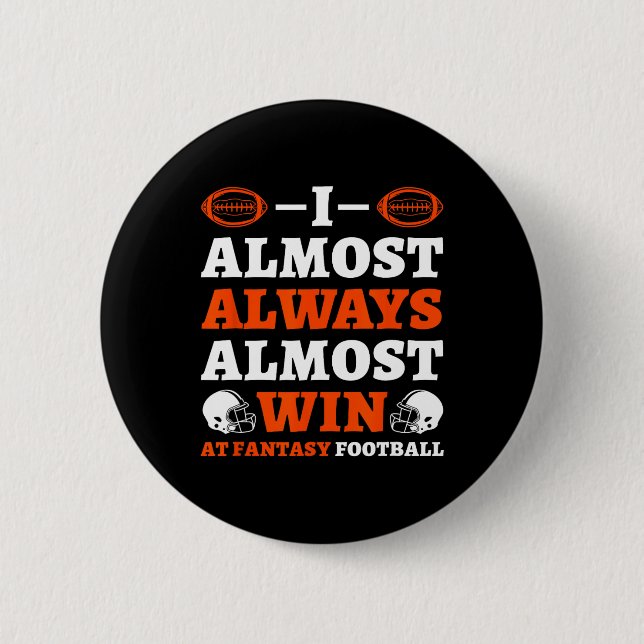 I Almost Always Almost Win At Fantasy Football  6 Cm Round Badge (Front)