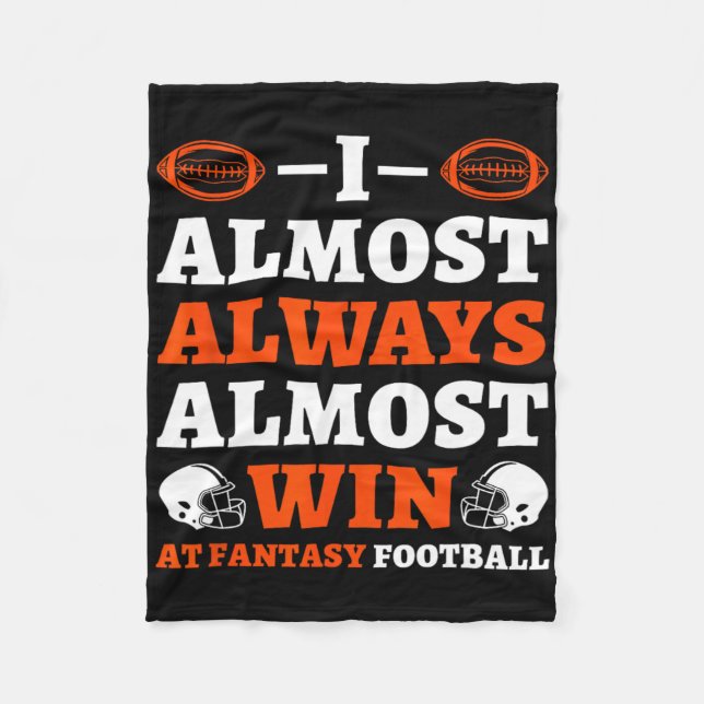 I Almost Always Almost Win At Fantasy Football  Fleece Blanket (Front)