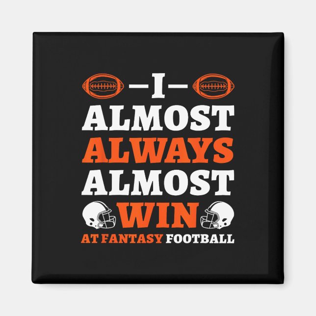 I Almost Always Almost Win At Fantasy Football  Magnet (Front)