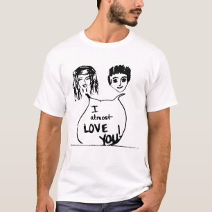 I Almost Love You T-Shirt