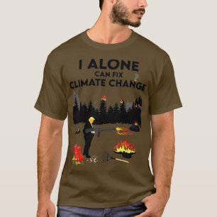 I Alone Can Fix Climate Change Donald Trump Liar T-Shirt