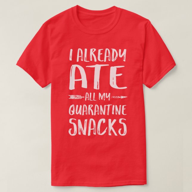 I Already Ate All My Snacks T-Shirt (Design Front)