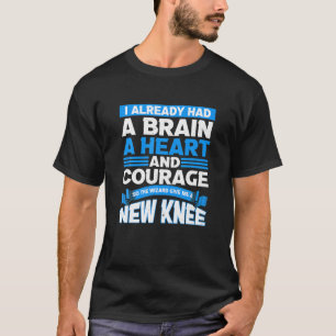 I Already Had A Brain And A Heart - Knee And Hip R T-Shirt