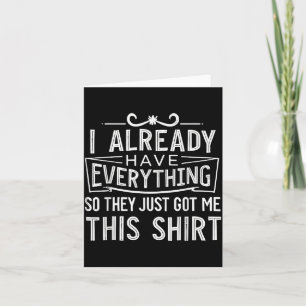 I Already Have Everything So They Just Got Me This Card
