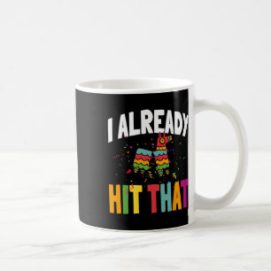 I Already Hit That Cinco De Mayo Coffee Mug