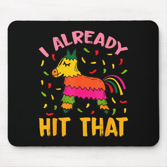 I already hit that pinata cinco de mayo  mouse pad (Front)