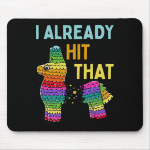 I Already Hit That Pinata Cinco De Mayo Party Mouse Pad