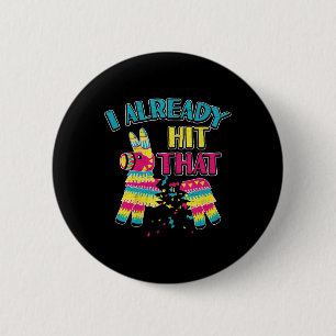 I Already Hit That Pinata Cinco De Mayo Party Shir 6 Cm Round Badge