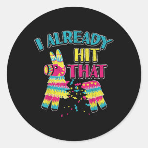 I Already Hit That Pinata Cinco De Mayo Party Shir Classic Round Sticker