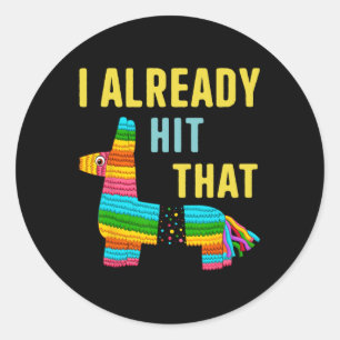 I Already Hit That Pinata Men Women Already Hit Th Classic Round Sticker