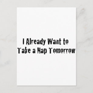 I already want a nap tomorrow postcard