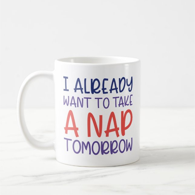 I Already Want To Take A Nap Tomorrow Coffee Mug (Left)