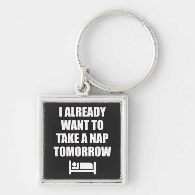 I Already Want To Take A Nap Tomorrow Key Ring (Front)
