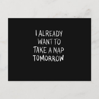 I already want to take a nap tomorrow postcard