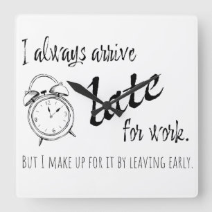 I always arrive late for work, but coffee mug tote square wall clock