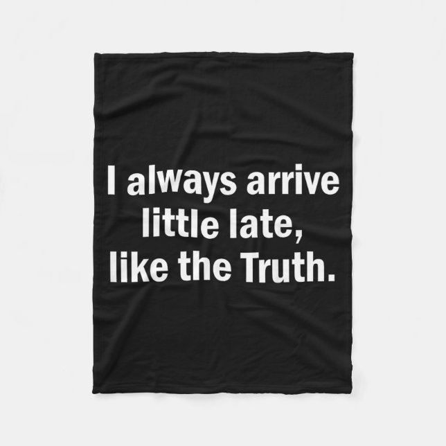 I Always Arrive Late Like The Truth Funny Sarcasti Fleece Blanket (Front)
