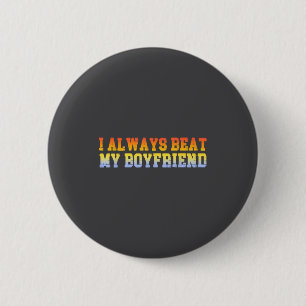 I Always Beat My Boyfriend Dating Funny Relationsh 6 Cm Round Badge