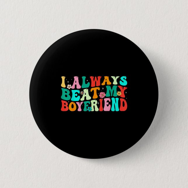 I Always Beat My Boyfriend Funny Relationship Vale 6 Cm Round Badge (Front)